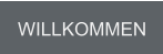 WILLKOMMEN